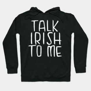 Talk Irish To Me for Irish, Gaelic Irish Hoodie